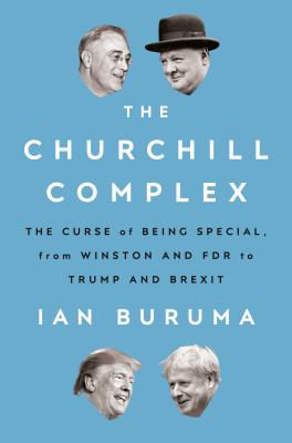 The Churchill complex : the curse of being special, from Winston and FDR to Trump and Brexit cover image