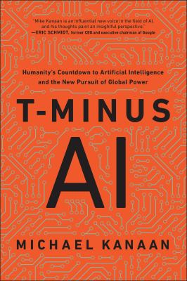 T-minus AI : humanity's countdown to artificial intelligence and the new pursuit of global power cover image