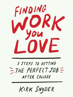 Finding work you love : 3 steps to getting your perfect job after college cover image