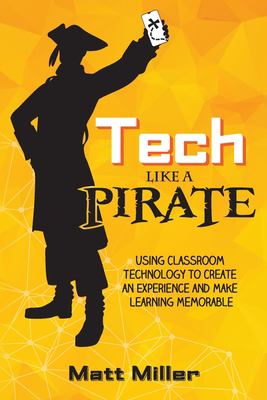 Tech like a PIRATE : using classroom technology to create an experience and make learning memorable cover image