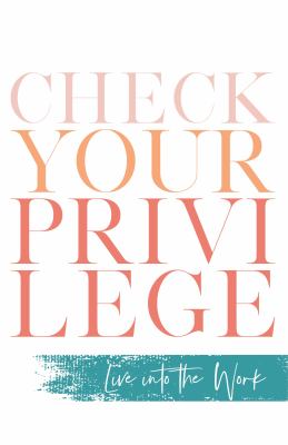 Check Your Privilege Live into the Work cover image