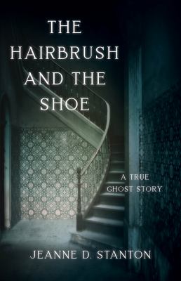 The hairbrush and the shoe : a true ghost story cover image