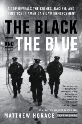 The Black and the Blue A Cop Reveals the Crimes, Racism, and Injustice in America's Law Enforcement cover image