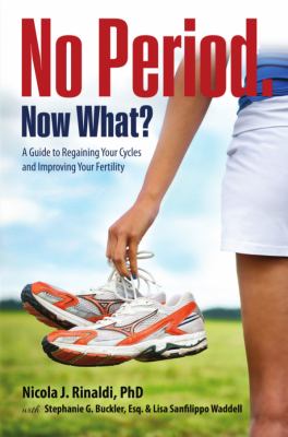 No period. Now what? : a guide to regaining your cycles and improving your fertility cover image