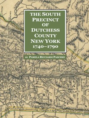 The South Precinct of Dutchess County New York, 1740-1790 : divided into Philipse, Fredricksburgh, and South East Precincts in 1772, renamed Philipse, Fredericks, and South-East Towns in 1788, containing present-day Putnam County New York cover image