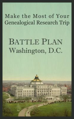 Make the most of your genealogical research trip : battle plan--Washington, D.C. cover image