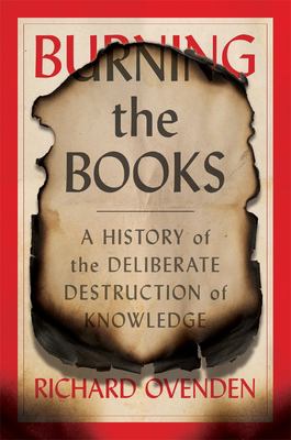Burning the books : a history of the deliberate destruction of knowledge cover image