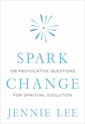 Spark change : 108 provocative questions for spiritual evolution cover image