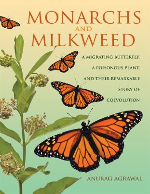 Monarchs and milkweed : a migrating butterfly, a poisonous plant, and their remarkable story of coevolution cover image