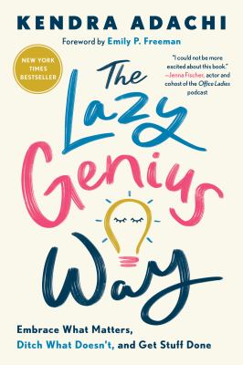 The lazy genius way : embrace what matters, ditch what doesn't, and get stuff done cover image