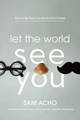 Let the world see you : how to be real in a world full of fakes cover image