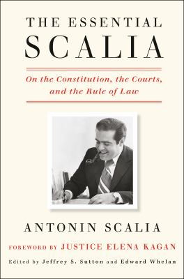 The essential Scalia : on the Constitution, the courts, and the rule of law cover image