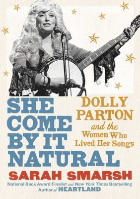 She come by it natural : Dolly Parton and the women who lived her songs cover image