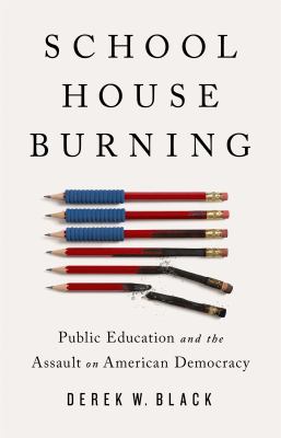 Schoolhouse burning : public education and the assault on American democracy cover image
