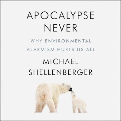 Apocalypse never why environmental alarmism hurts us all cover image