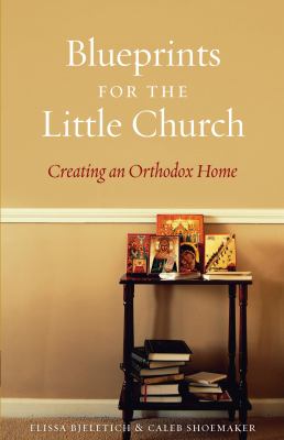 Blueprints for the little church : creating an Orthodox home cover image