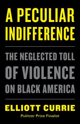 A peculiar indifference : the neglected toll of violence on black America cover image