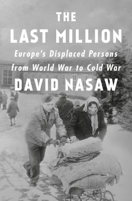 The last million : Europe's displaced persons from World War to Cold War cover image