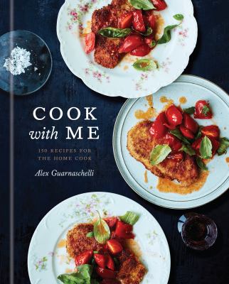 Cook with me : 150 recipes for the home cook cover image