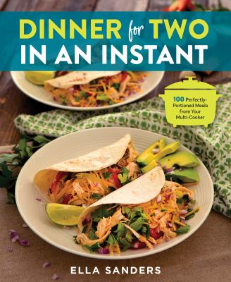 Dinner for two in an instant : 100 perfectly portioned meals from your multi-cooker cover image
