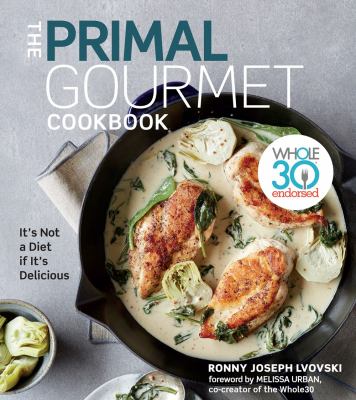 The primal gourmet cookbook : it's not a diet if it's delicious cover image