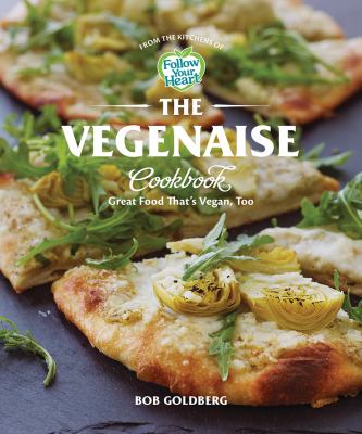 The Vegenaise cookbook : great food that's vegan, too cover image