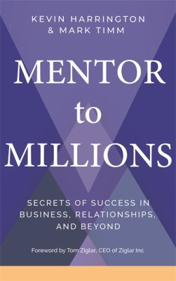 Mentor to millions : secrets of success in business, relationships, and beyond cover image
