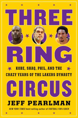 Three-ring circus : Kobe, Shaq, Phil, and the crazy years of the Lakers dynasty cover image