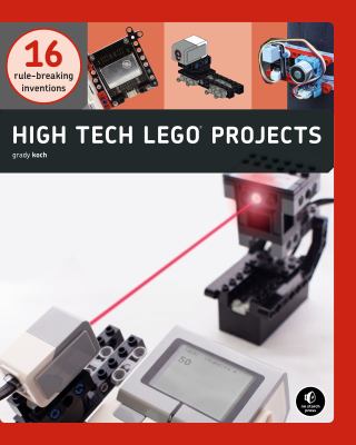 High-tech LEGO projects : 16 rule-breaking inventions cover image