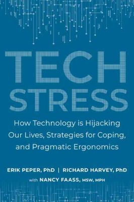 Tech stress : how technology is hijacking our lives, strategies for coping, and pragmatic ergonomics cover image