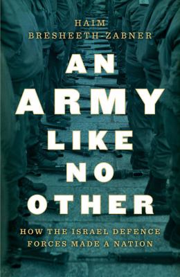 An army like no other : how the Israeli Defense Force made a nation cover image