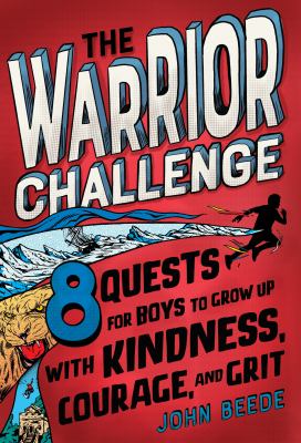 The warrior challenge : 8 quests for boys to grow up with kindness, courage, and grit cover image