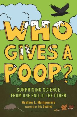 Who gives a poop? : surprising science from one end to the other cover image