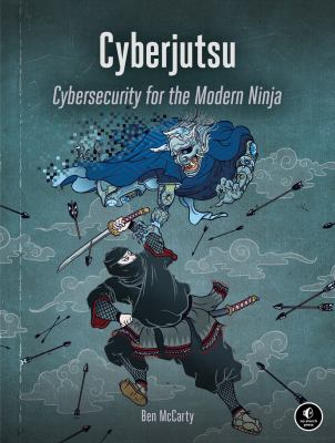 Cyberjutsu : cybersecurity for the modern ninja cover image