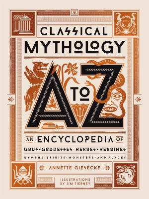 Classical mythology A to Z : an encyclopedia of gods & goddesses, heroes & heroines, nymphs, spirits, monsters, and places cover image