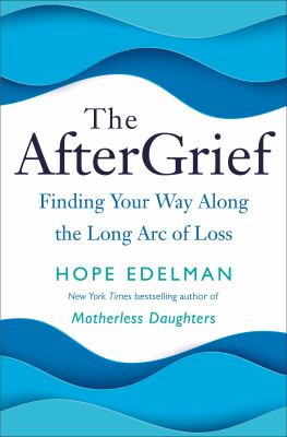 The aftergrief : finding your way along the long arc of loss cover image