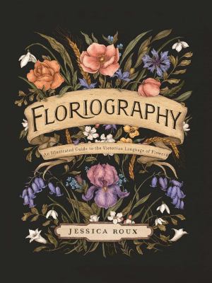 Floriography : an illustrated guide to the victorian language of flowers cover image