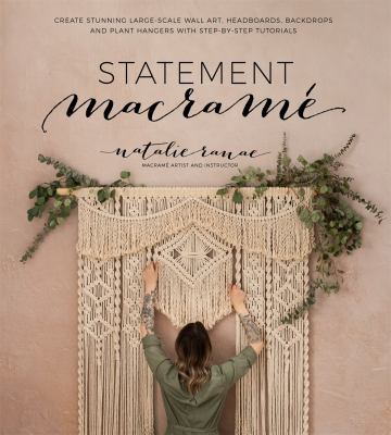 Statement macrame : create stunning large-scale wall art, headboards, backdrops and plant hangers with step-by-step tutorials cover image