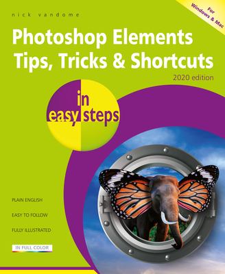 Photoshop elements tips, tricks & shortcuts : in easy steps : for Windows and Mac 2020 edition cover image
