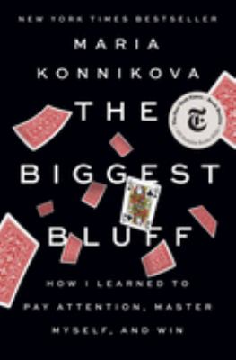 The biggest bluff : how I learned to pay attention, master the odds, and win cover image