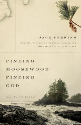 Finding Moosewood, finding God : what happened when a TV newsman abandoned his career for life on an island cover image