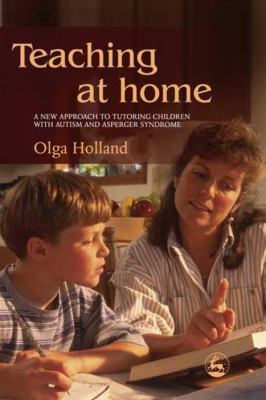 Teaching at home a new approach to tutoring children with autism and asperger syndrome cover image