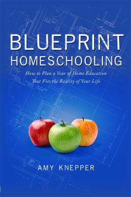 Blueprint homeschooling how to plan a year of home education that fits the reality of your life cover image