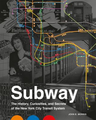 Subway : the curiosities, secrets, and unofficial history of the New York City Transit System cover image