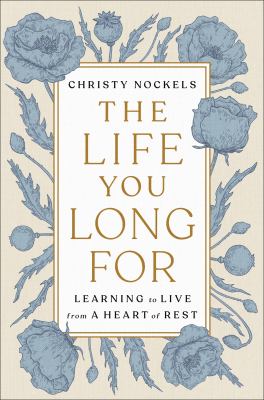 The life you long for : learning to live from a heart of rest cover image
