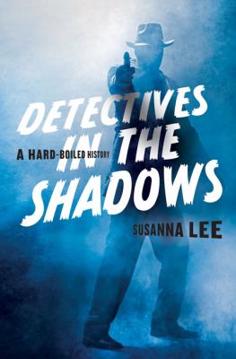 Detectives in the shadows : a hard-boiled history cover image