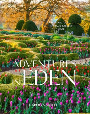 Adventures in Eden : an intimate tour of the private gardens of Europe cover image