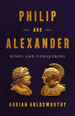 Philip and Alexander : kings and conquerors cover image