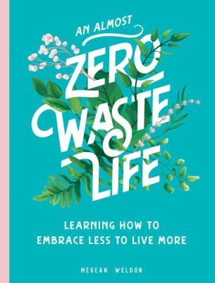 An (almost) zero-waste life : learning how to embrace less to live more cover image