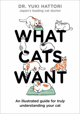 What cats want : an illustrated guide for truly understanding your cat cover image